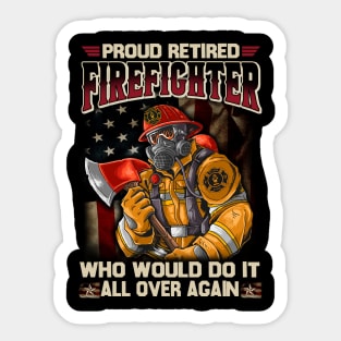 Proud Retired Firefighter Who Would Do It All Over Again Sticker